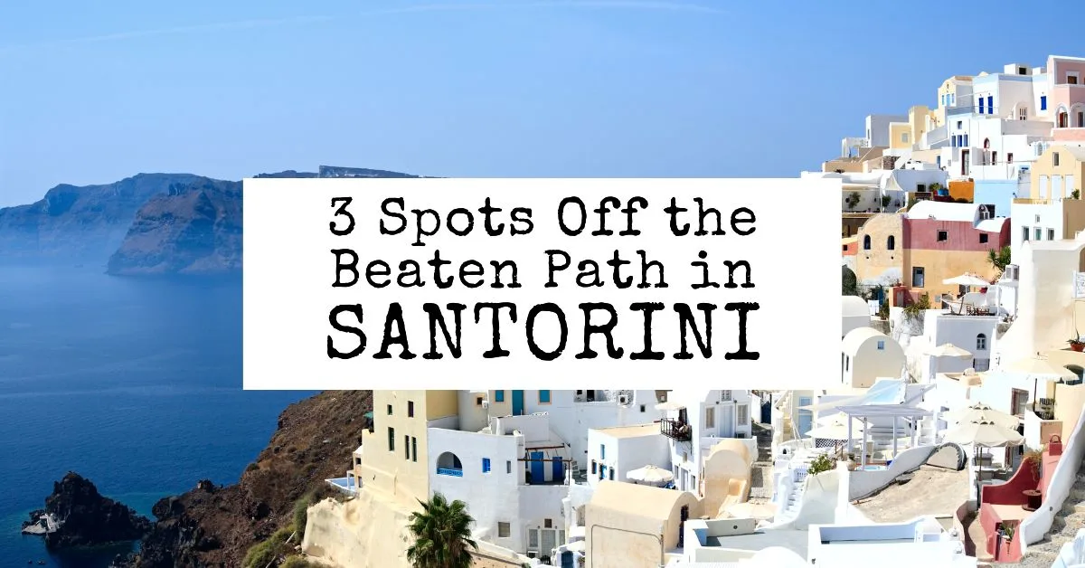 3 Spots Off the Beaten Path in Santorini, Greece