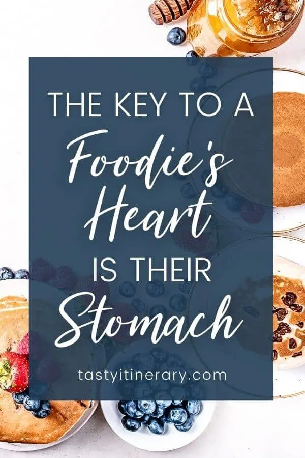The Key to a Foodie's Heart is Their Stomach