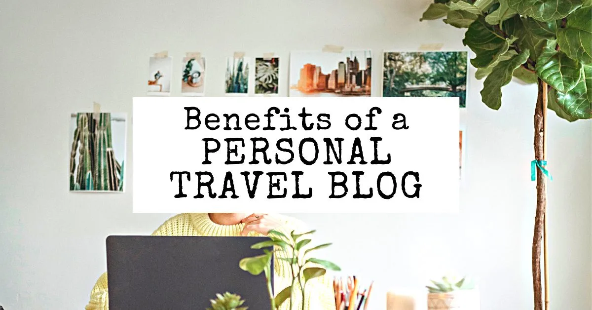 7 Benefits of a Personal Travel Blog