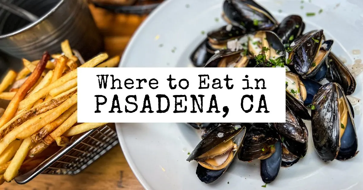 28 Delicious Places to Eat in Pasadena, California – From a Local