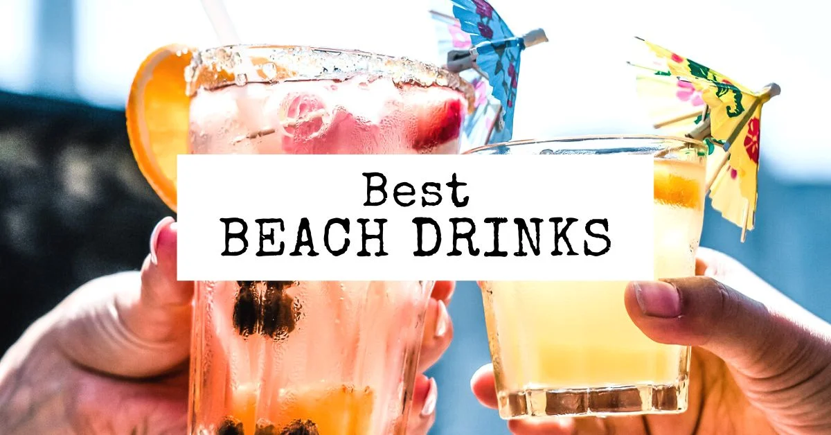 10 Best Beach Drinks That Never Fail Tasty Itinerary