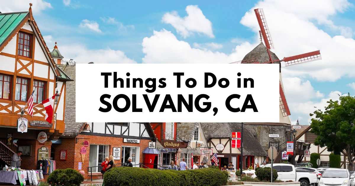 featured blog image of the main street in Solvang, California, with Danish-style architecture and a prominent windmill, under a clear sky. The image is overlaid with large text that reads "Things to do in SOLVANG, CALIFORNIA."