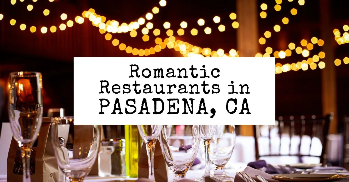 9 Lovely Romantic Restaurants in Pasadena, CA