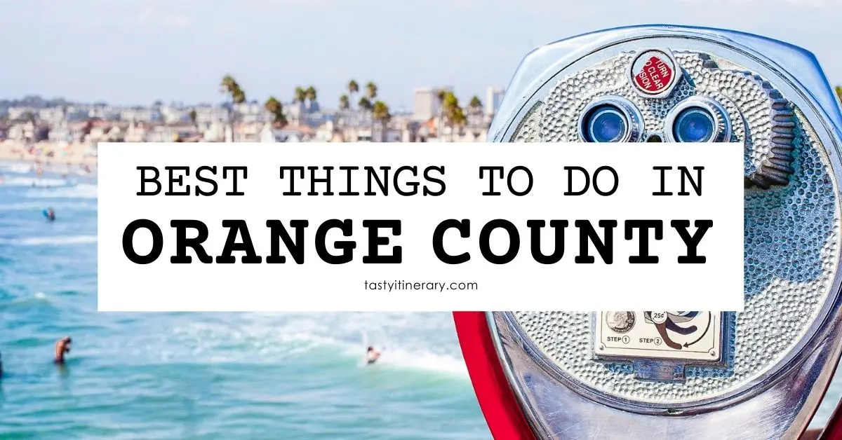 30 Best Things to Do in Orange County, CA
