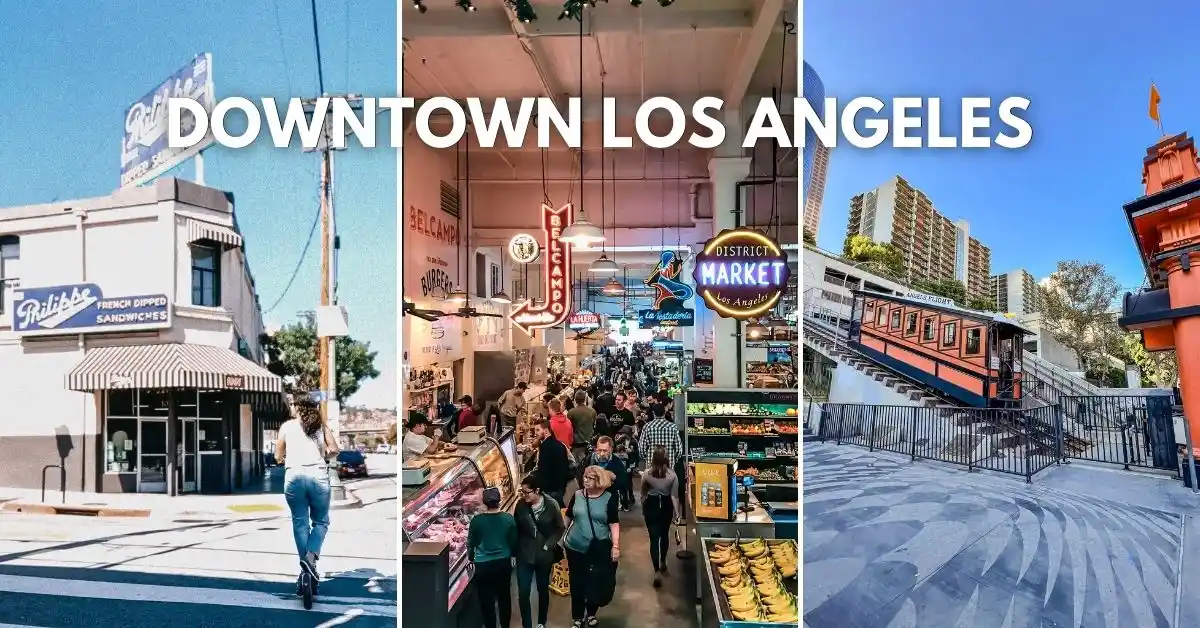 featured blog image: Collage showing things to do in Downtown LA, including Philippe’s French Dip shop, Grand Central Market with its neon signs and crowds, and the historic Angel’s Flight railway.