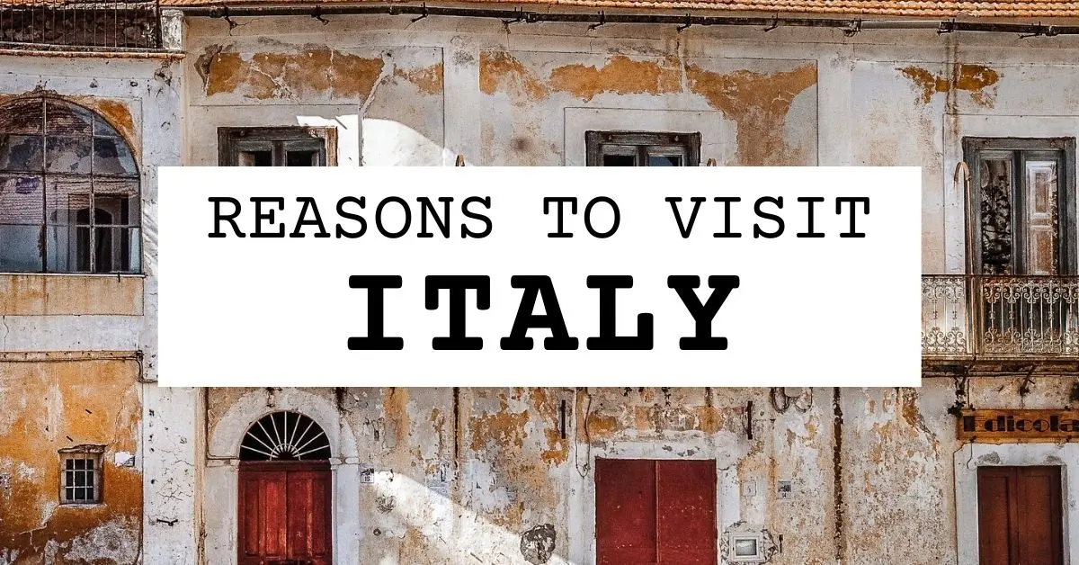 10 Alluring Reasons to Visit Italy: Top Travel Destination