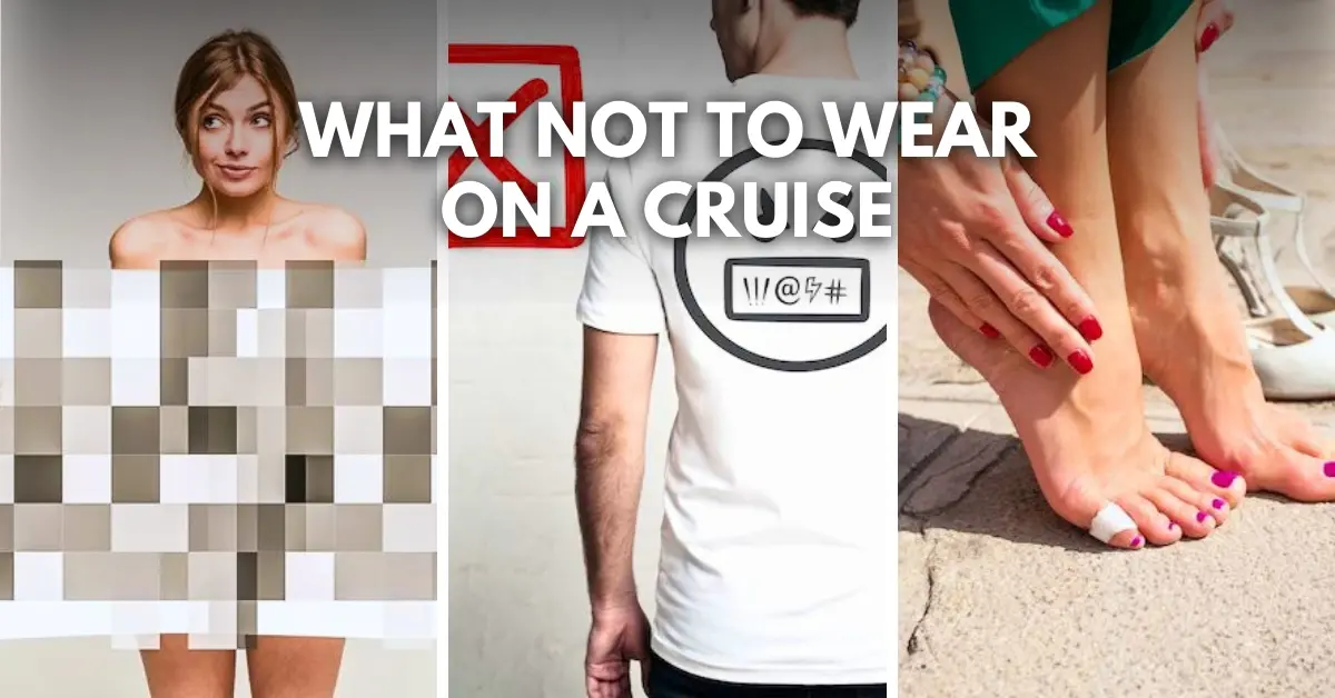 featured blog image of a collage censored figure, a person with a t-shirt bearing a negative symbol, and bare feet in flip-flops, with the title "What Not to Wear on a Cruise" prominently displayed in the center.