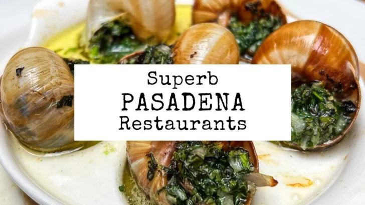 10 Superb Pasadena Restaurants You Need to Try
