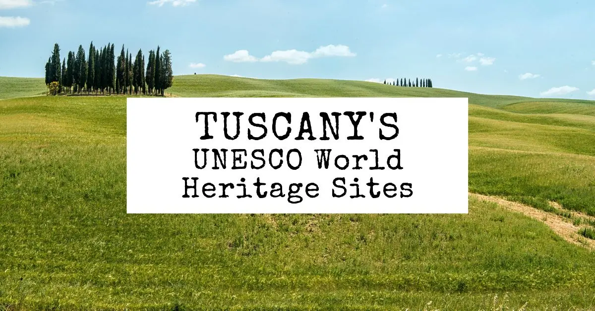 Exploring Tuscany: 8 UNESCO World Heritage Sites in Tuscany