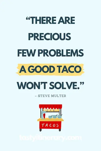 Food quote graphic featuring “There are precious few problems a good taco won’t solve” by Steve Multer, with a small illustrated taco stand on a light blue background.