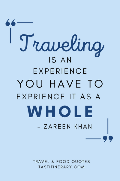 graphic quote | “Traveling is an experience, and you have to experience it as a whole.” - Zareen Khan