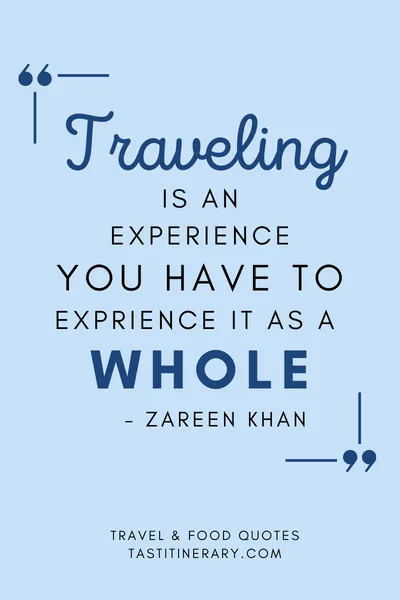 graphic quote | “Traveling is an experience, and you have to experience it as a whole.” - Zareen Khan