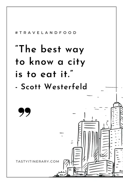 graphic for quote “The best way to know a city is to eat it.” -  Scott Westerfeld