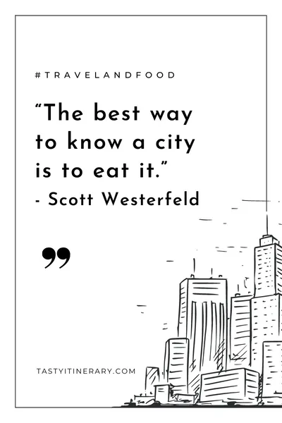 graphic for quote “The best way to know a city is to eat it.” - Scott Westerfeld