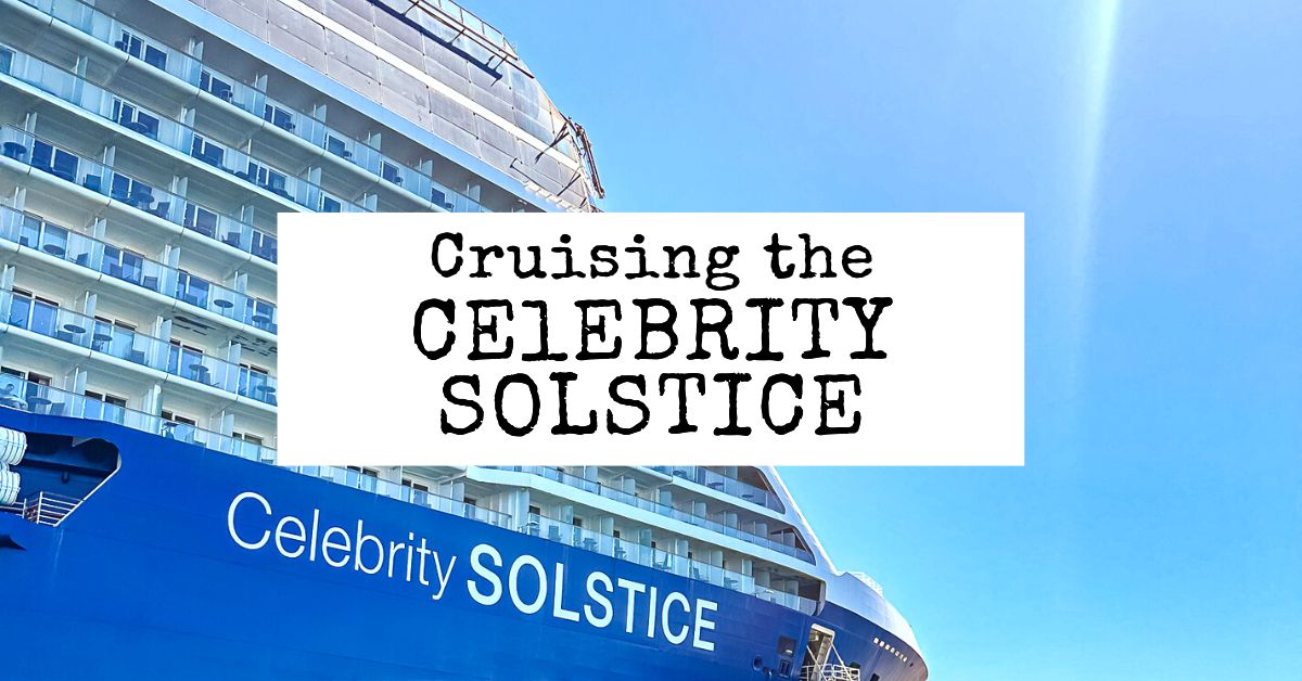 Cruising the Celebrity Solstice Review