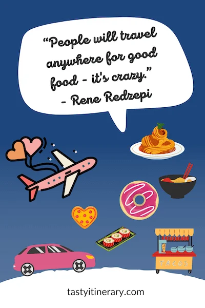 graphic for foodie travel quote | “People will travel anywhere for good food - it's crazy.” - Rene Redzepi
