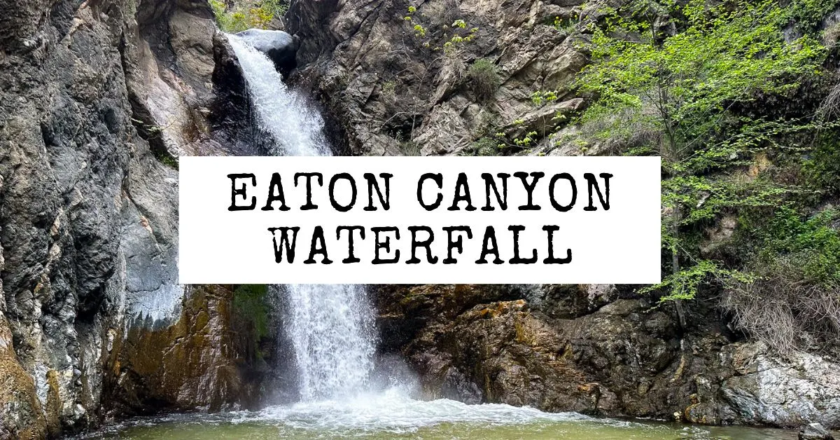 Eaton Canyon Falls Hike: A Guide to Chasing a Waterfall in Pasadena