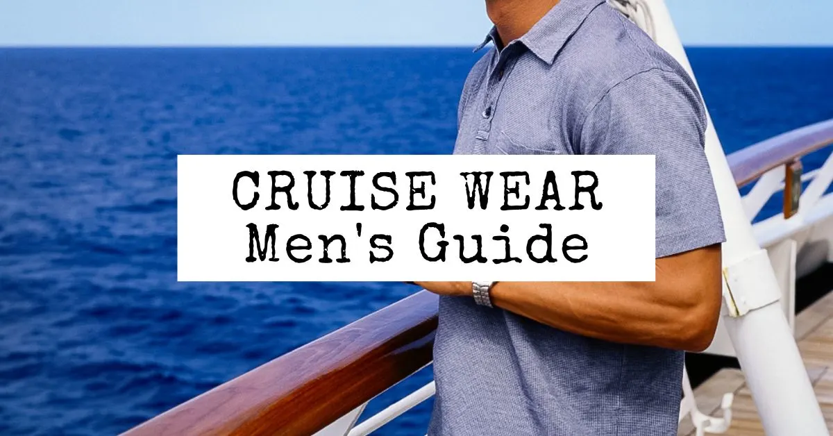 featured image | cruise wear for men guide 