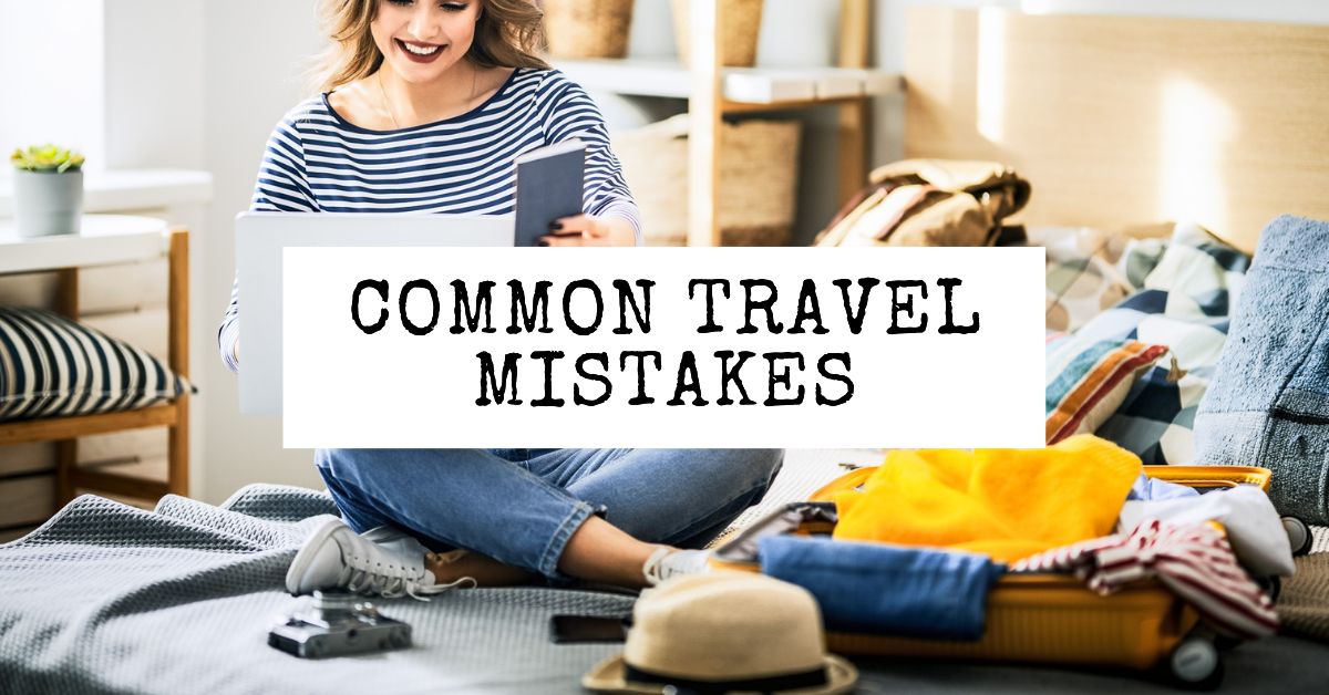 23 Travel Mistakes To Avoid: Travel Smarter, Not Harder 23 Travel Mistakes To Avoid: Travel Smarter, Not Harder