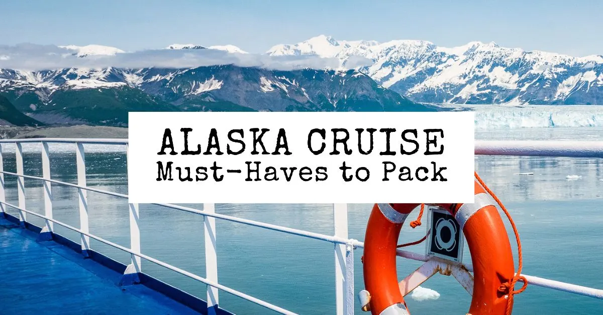 What to Pack for a Cruise to Alaska: 26+ Must-Have Essentials
