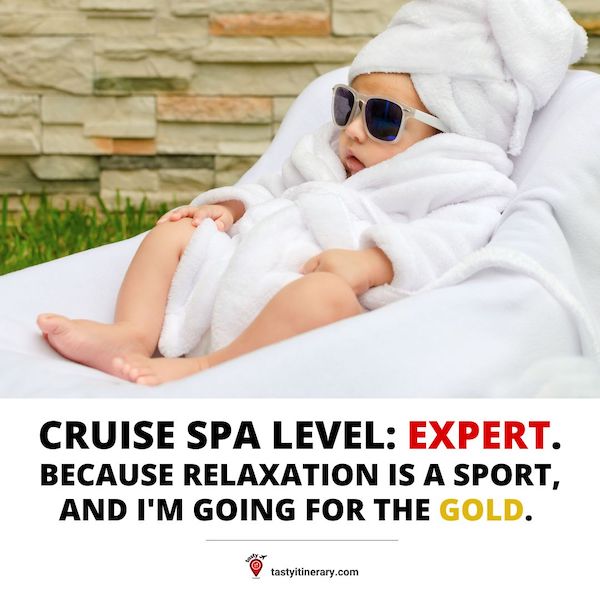 baby in a robe, turban towel, sunglasses relaxing with the words: Cruise Spa Level: Expert. Because relaxation is a sport, and I'm going for the gold.
