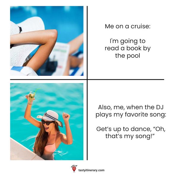 woman sitting by the pool reading and another picture of a woman dancing in a pool with text: Me on a cruise: I'm going to read a book by the pool Also, me, when the DJ plays my favorite song: Get’s up to dance, “Oh, that’s my song!”