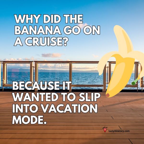 graphic of a joke of a cruise deck with a cartoon banana and text that says: Why did the banana go on a cruise? Because it wanted to slip into vacation mode.