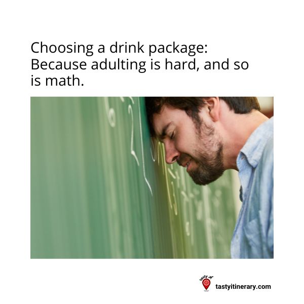 graphic of a meme of a man hitting hit forehead against a chalkboard with the text above it: Choosing a drink package: Because adulting is hard, and so is math.