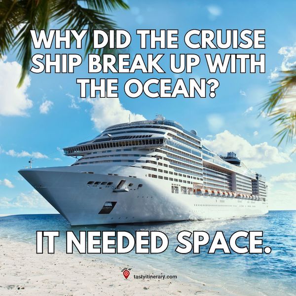 Graphic of a joke, a cruise ship docked close to the beach with text: Why did the cruise ship break up with the ocean? It needed space.
