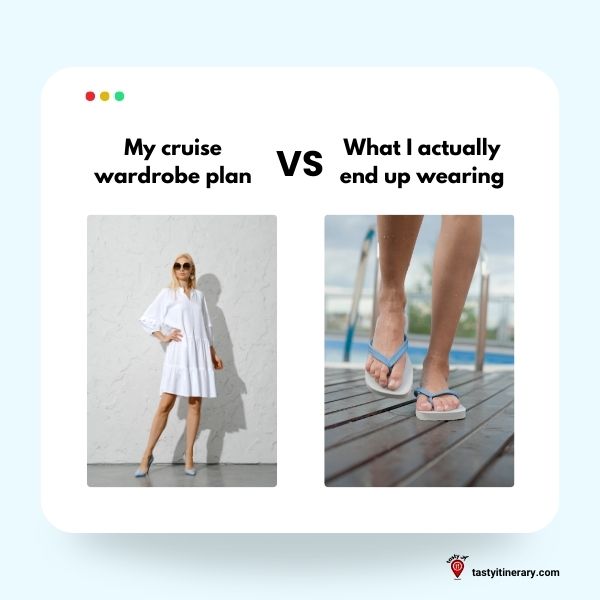 Graphic Meme of two photos of a women dressed up in a nice dress and heels and another of feet wearing flip flops with the text: My cruise wardrobe plan vs. What I actually end up wearing.