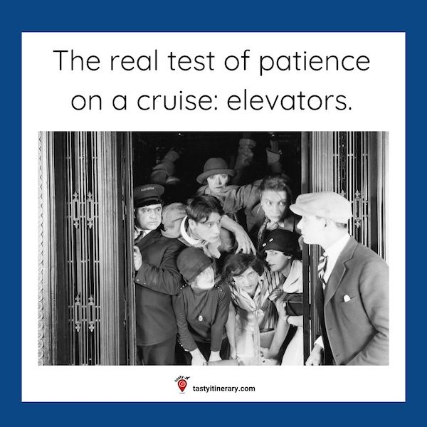 graphic meme of a black and white image of a crowded elevator with text that says: The real test of patience on a cruise: elevators. 