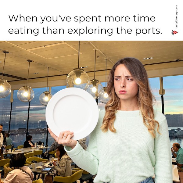 graphic meme of an image of a confused girl holding up an empty plate in a buffet with the text: When you've spent more time eating than exploring the ports.