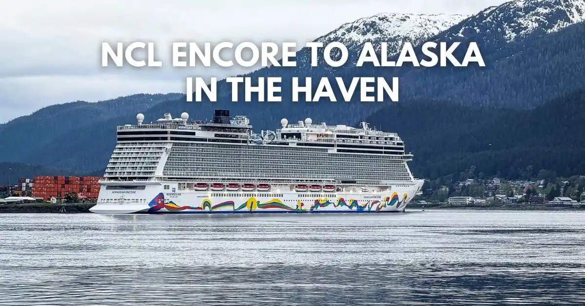 Norwegian Encore cruise ship in Alaska with snow-capped mountains behind it, featuring overlay text that reads “NCL Encore to Alaska in The Haven.”
