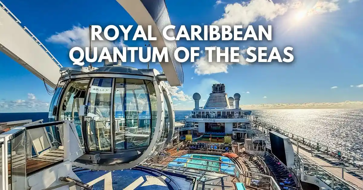 featured blog image: View of Royal Caribbean’s Quantum of the Seas from the upper deck, showing the North Star observation capsule, outdoor pools, loungers, and the ocean under a bright sunny sky. Text on the image reads: “Royal Caribbean Quantum of the Seas.”